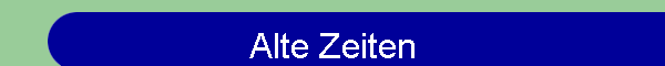Alte Zeiten